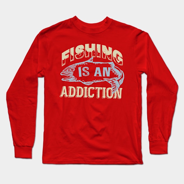 Fishing Is Only An Addiction Long Sleeve T-Shirt by veerkun